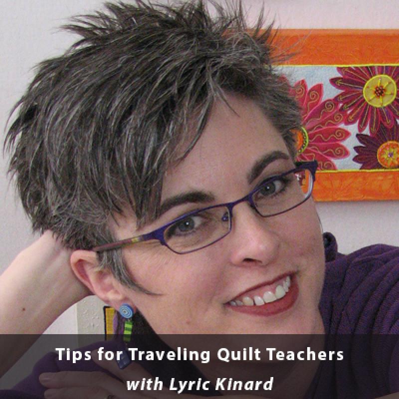 Tips for Traveling Quilt Teachers with Lyric Kinard